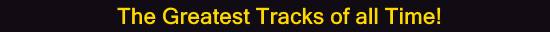 The Greatest Tracks of All Time!